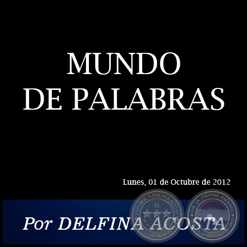 MUNDO DE PALABRAS - Por DELFINA ACOSTA - Lunes, 01 de Octubre de 2012